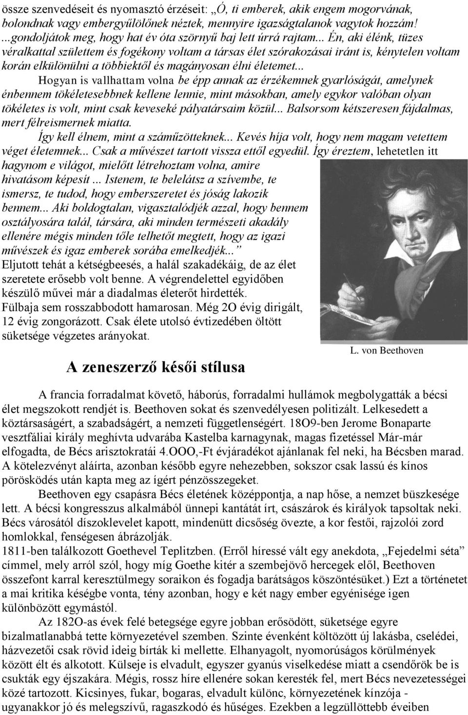 .. Én, aki élénk, tüzes véralkattal születtem és fogékony voltam a társas élet szórakozásai iránt is, kénytelen voltam korán elkülönülni a többiektől és magányosan élni életemet.