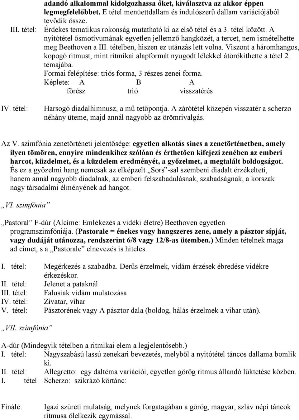 tételben, hiszen ez utánzás lett volna. Viszont a háromhangos, kopogó ritmust, mint ritmikai alapformát nyugodt lélekkel átörökíthette a tétel 2. témájába.