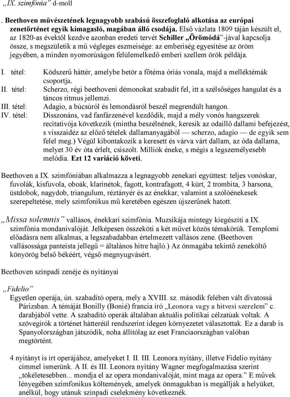 jegyében, a minden nyomorúságon felülemelkedő emberi szellem örök példája. I. tétel: Ködszerű háttér, amelybe betör a főtéma óriás vonala, majd a melléktémák csoportja. II.