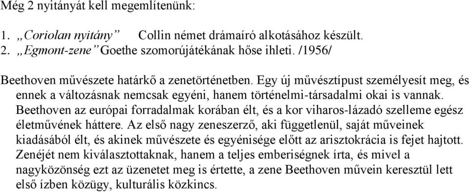 Beethoven az európai forradalmak korában élt, és a kor viharos-lázadó szelleme egész életművének háttere.