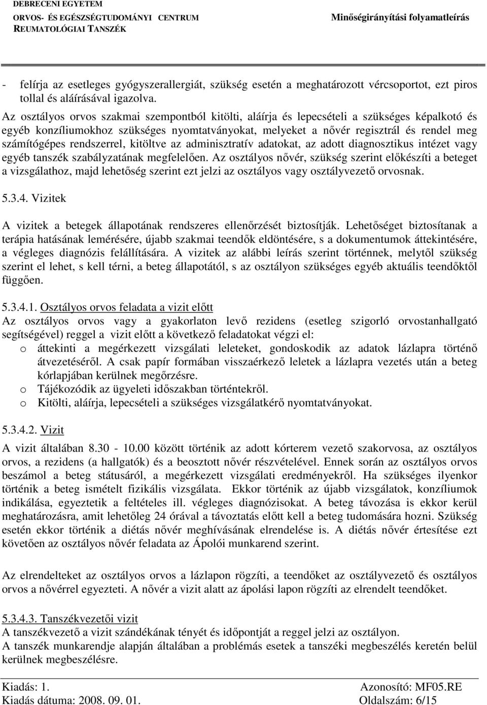 rendszerrel, kitöltve az adminisztratív adatokat, az adott diagnosztikus intézet vagy egyéb tanszék szabályzatának megfelelően.