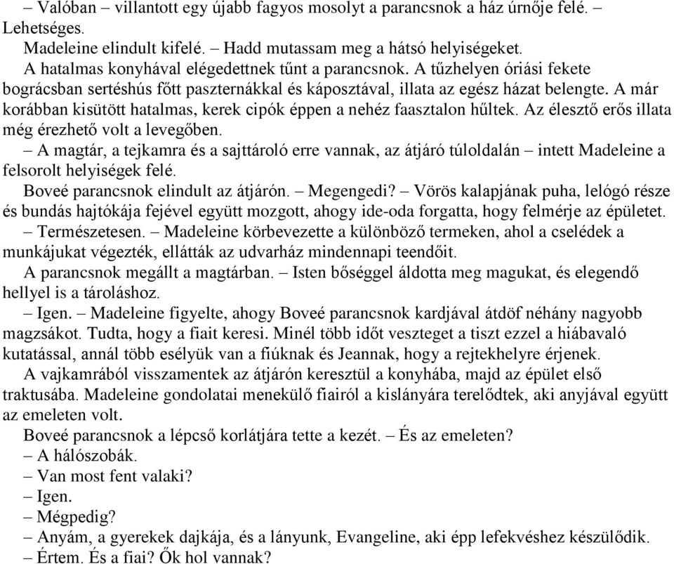 A már korábban kisütött hatalmas, kerek cipók éppen a nehéz faasztalon hűltek. Az élesztő erős illata még érezhető volt a levegőben.