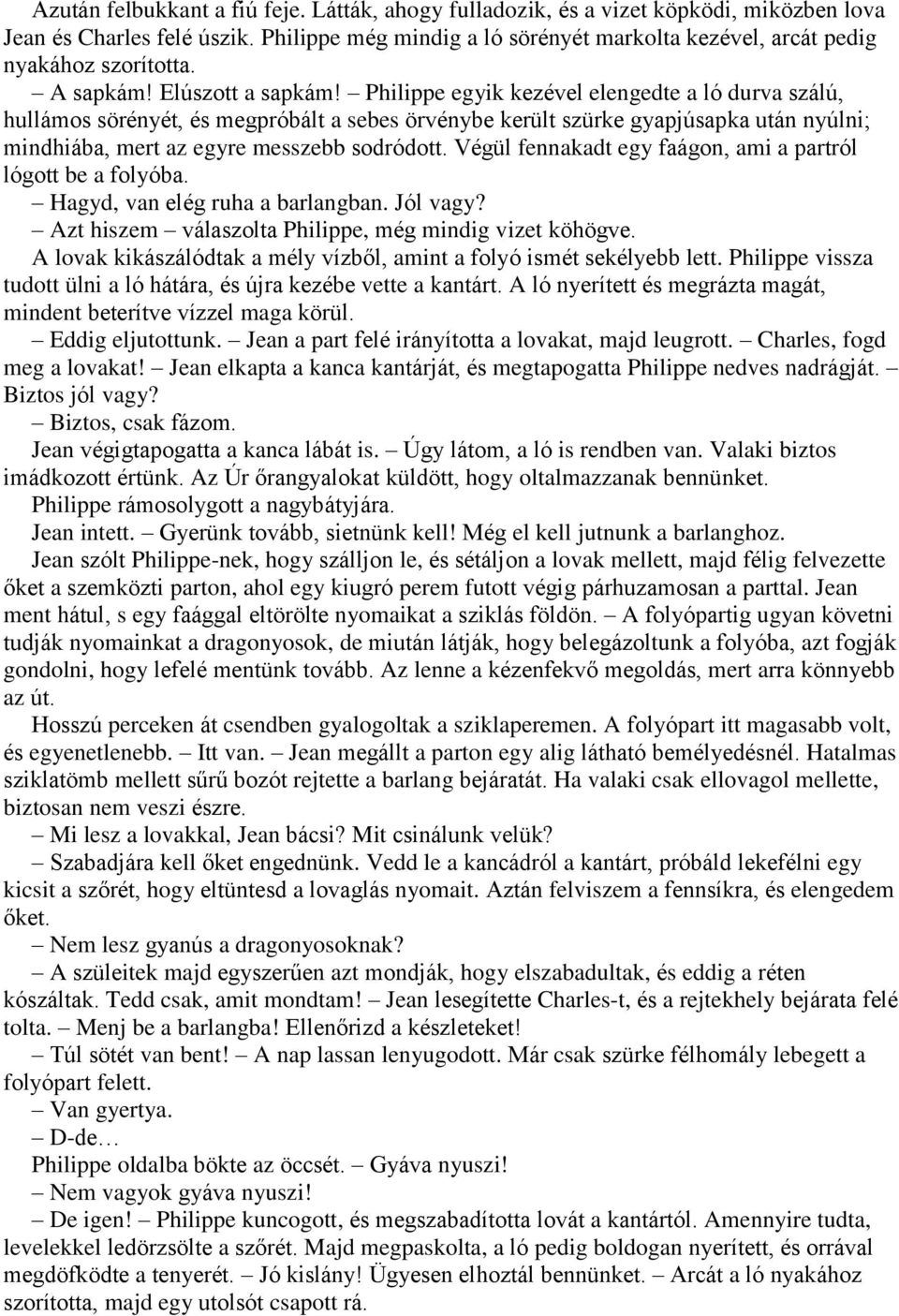 Philippe egyik kezével elengedte a ló durva szálú, hullámos sörényét, és megpróbált a sebes örvénybe került szürke gyapjúsapka után nyúlni; mindhiába, mert az egyre messzebb sodródott.