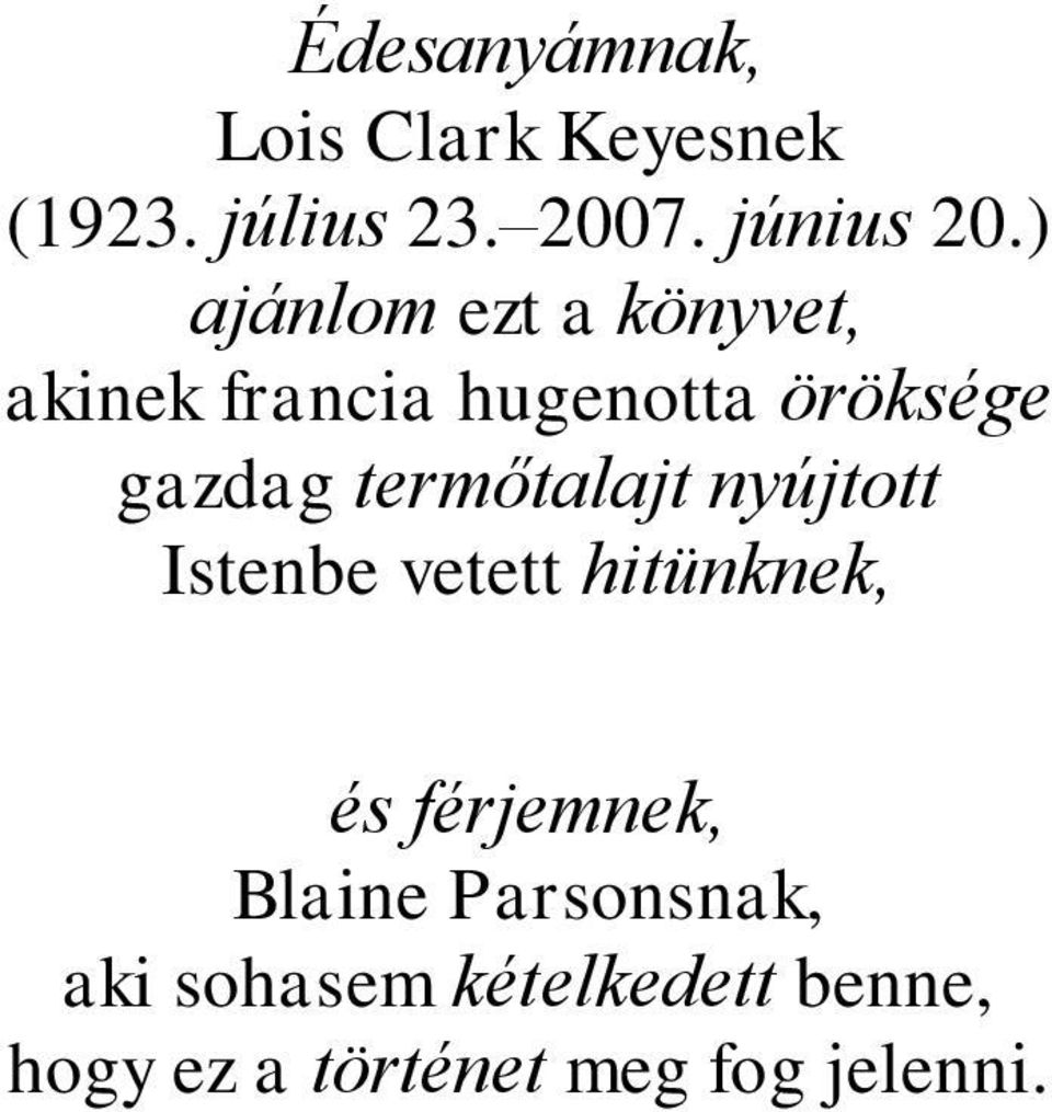 termőtalajt nyújtott Istenbe vetett hitünknek, és férjemnek, Blaine