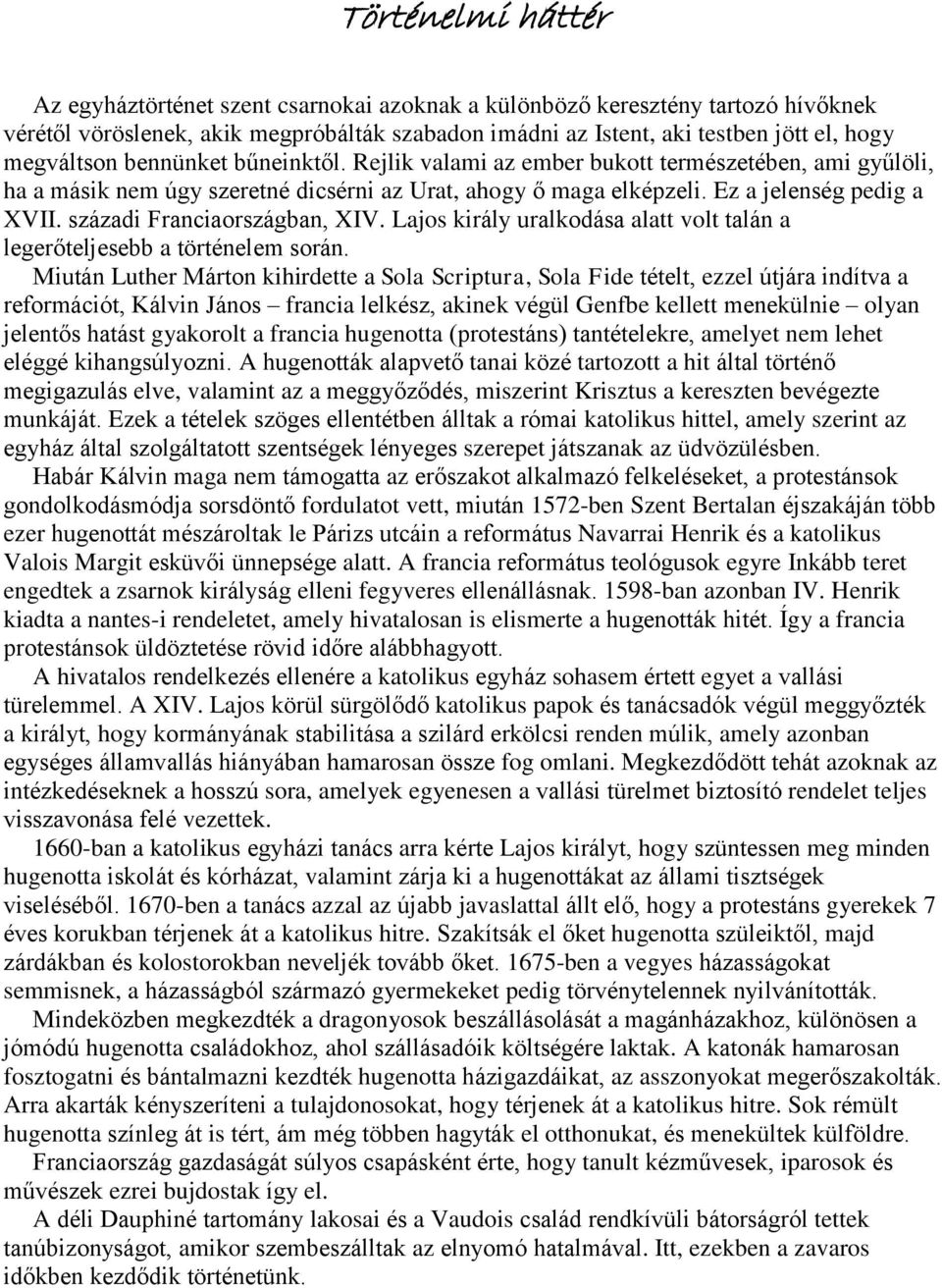 századi Franciaországban, XIV. Lajos király uralkodása alatt volt talán a legerőteljesebb a történelem során.