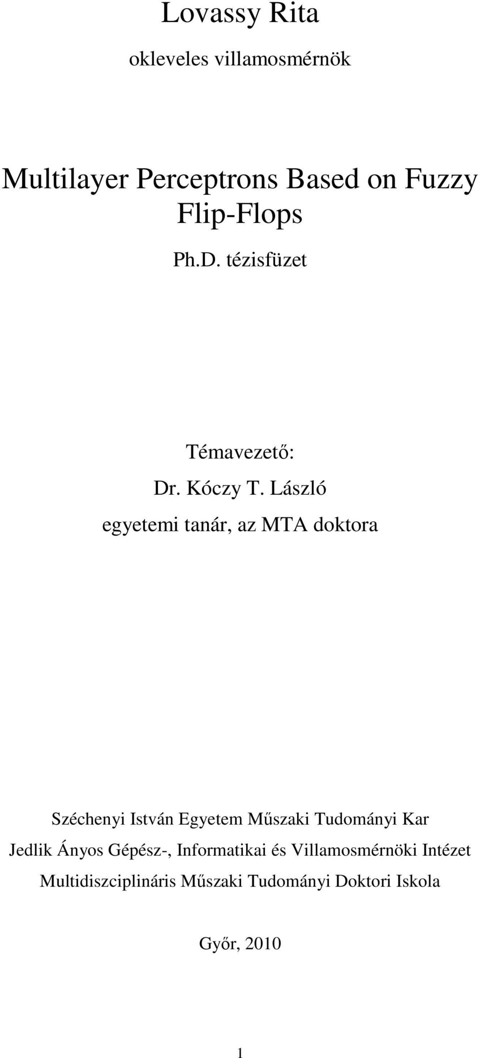 László egyetemi tanár, az MTA doktora Széchenyi István Egyetem Mőszaki Tudományi Kar