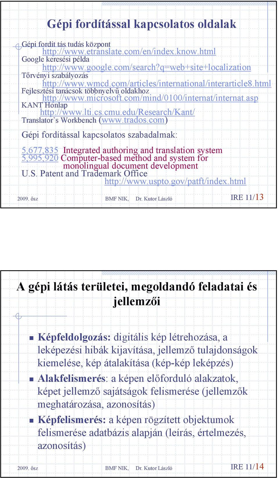 com/mind/0100/internat/internat.asp KANT Honlap http://www.lti.cs.cmu.edu/research/kant/ Translator s Workbench (www.trados.