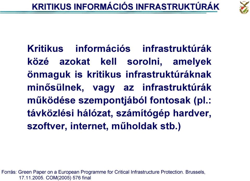 fontosak (pl.: távközlési hálózat, számítógép hardver, szoftver, internet, mőholdak stb.