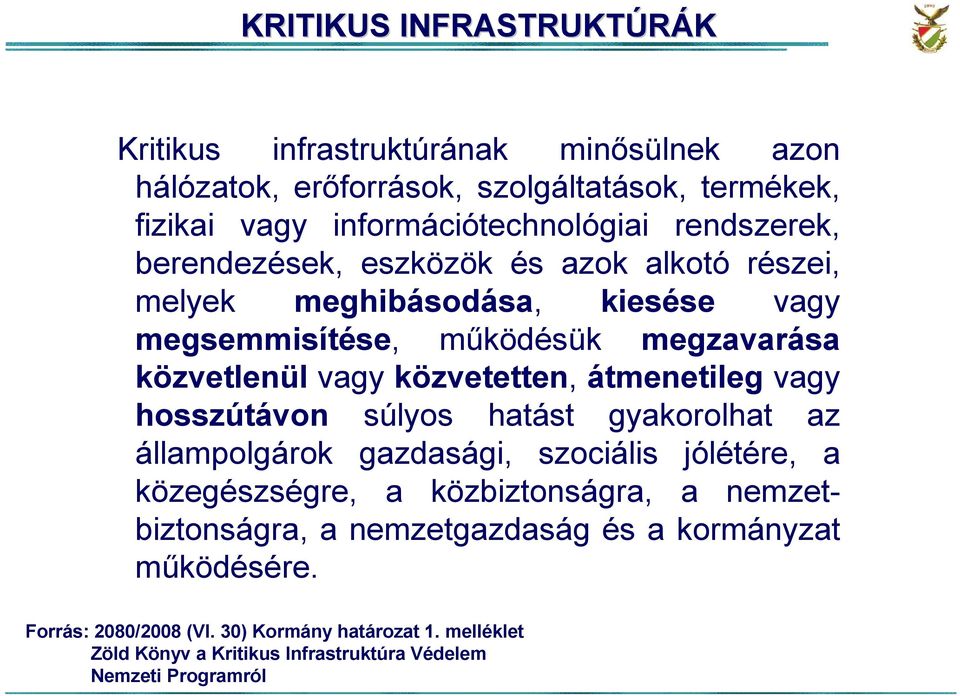 közvetetten, átmenetileg vagy hosszútávon súlyos hatást gyakorolhat az állampolgárok gazdasági, szociális jólétére, a közegészségre, a közbiztonságra, a