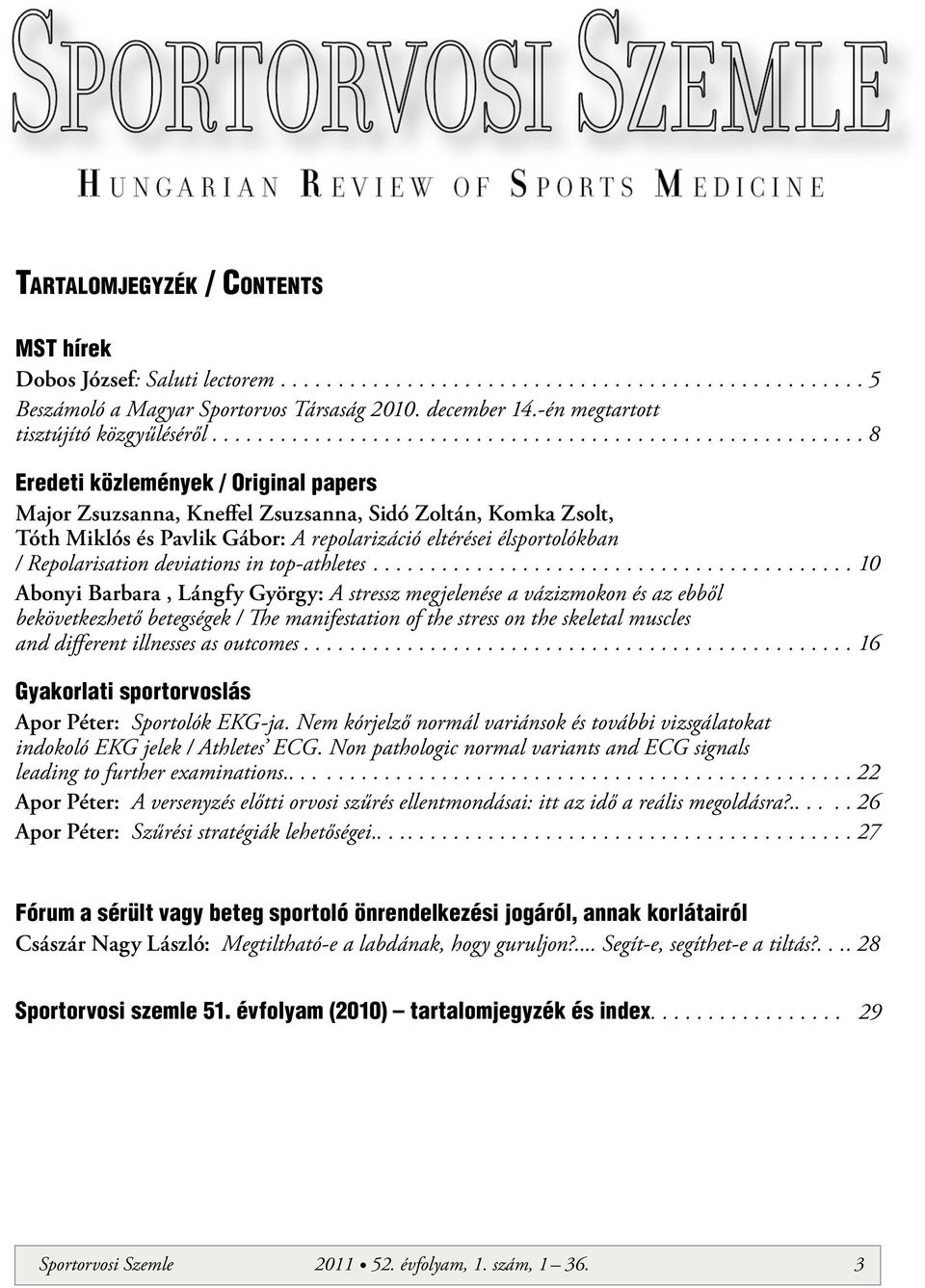 .....8 Eredeti közlemények / Original papers Major Zsuzsanna, Kneffel Zsuzsanna, Sidó Zoltán, Komka Zsolt, Tóth Miklós és Pavlik Gábor: A repolarizáció eltérései élsportolókban / Repolarisation