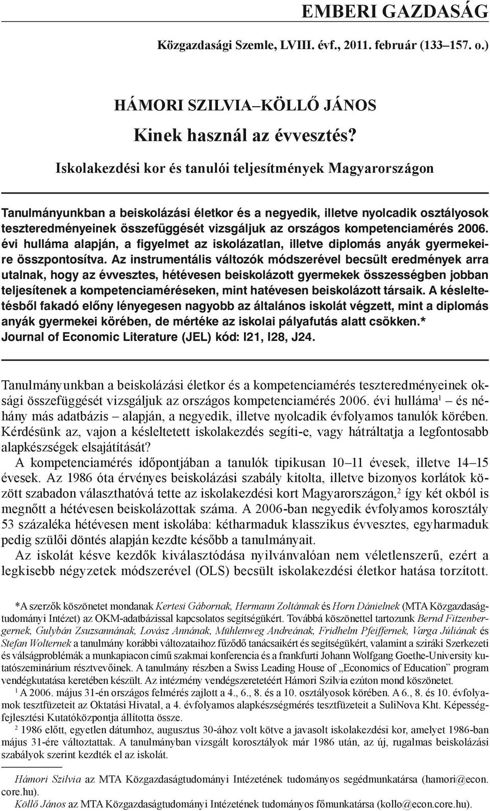 kompetenciamérés 2006. évi hulláma alapján, a figyelmet az iskolázatlan, illetve diplomás anyák gyermekeire összpontosítva.