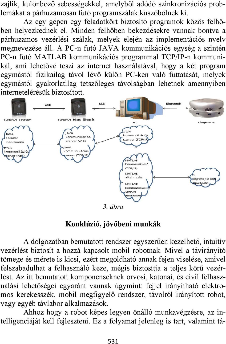 Minden felhőben bekezdésekre vannak bontva a párhuzamos vezérlési szálak, melyek elején az implementációs nyelv megnevezése áll.