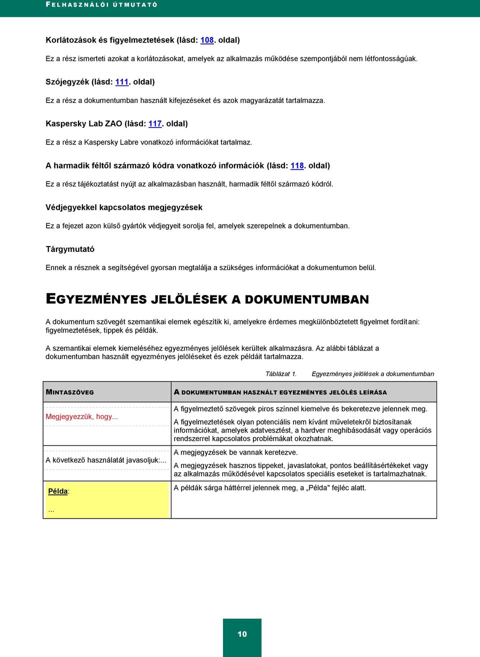 oldal) Ez a rész a dokumentumban használt kifejezéseket és azok magyarázatát tartalmazza. Kaspersky Lab ZAO (lásd: 117. oldal) Ez a rész a Kaspersky Labre vonatkozó információkat tartalmaz.