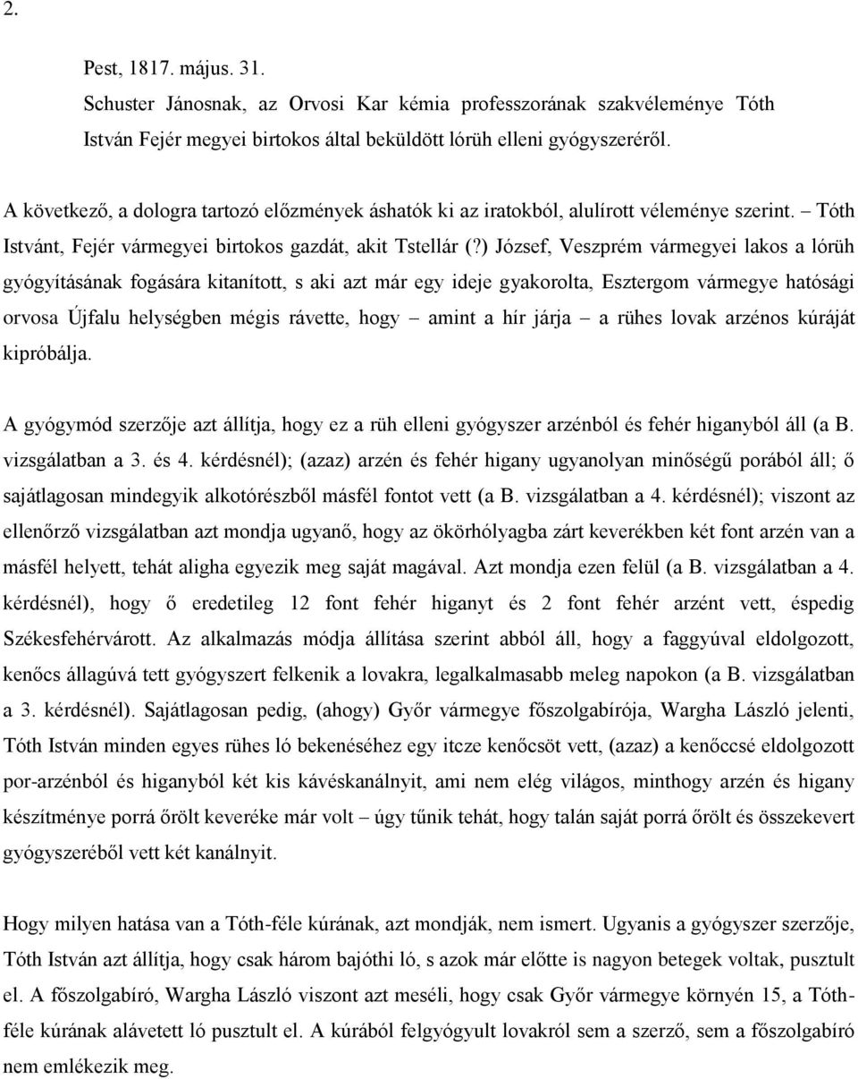 ) József, Veszprém vármegyei lakos a lórüh gyógyításának fogására kitanított, s aki azt már egy ideje gyakorolta, Esztergom vármegye hatósági orvosa Újfalu helységben mégis rávette, hogy amint a hír