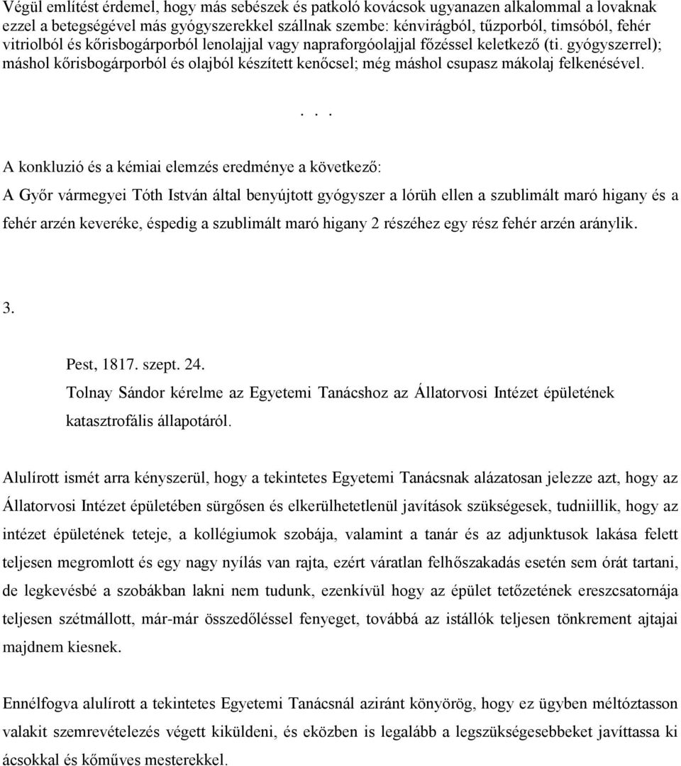 ... A konkluzió és a kémiai elemzés eredménye a következő: A Győr vármegyei Tóth István által benyújtott gyógyszer a lórüh ellen a szublimált maró higany és a fehér arzén keveréke, éspedig a