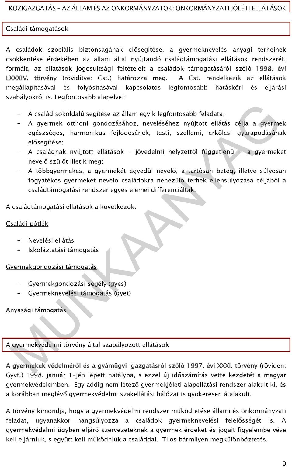 rendelkezik az ellátások megállapításával és folyósításával kapcsolatos legfontosabb hatásköri és eljárási szabályokról is.