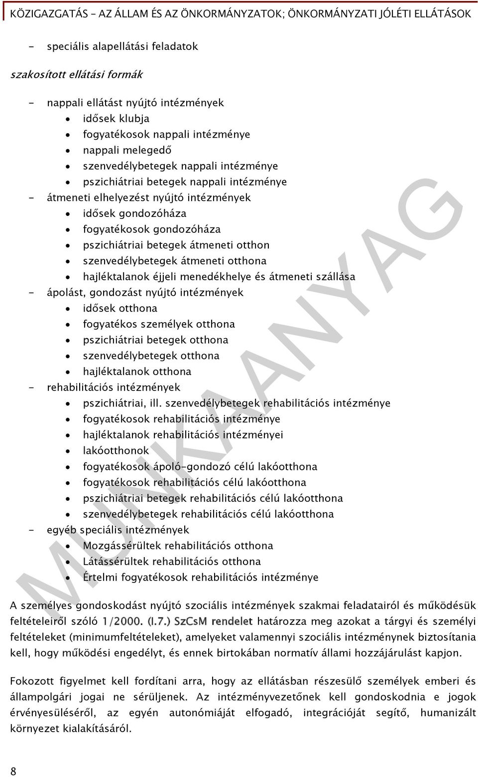 átmeneti otthona hajléktalanok éjjeli menedékhelye és átmeneti szállása - ápolást, gondozást nyújtó intézmények idősek otthona fogyatékos személyek otthona pszichiátriai betegek otthona