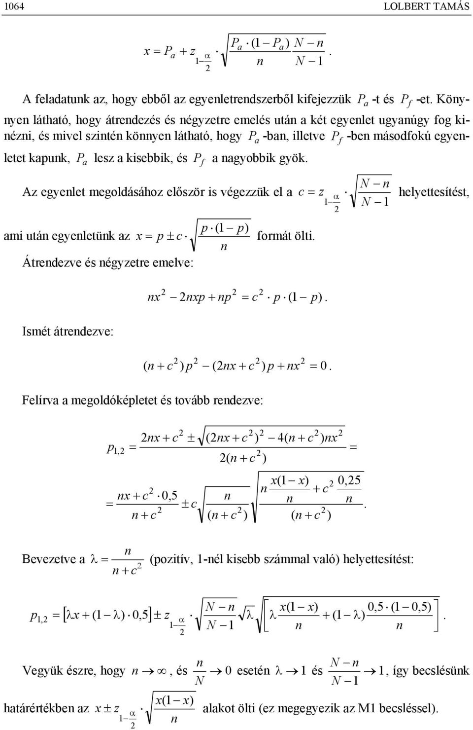 a Az egyelet egoldásához először s végezzük el a p ( 1 p a utá egyeletük az x = p ± c orát ölt. Átredezve és égyzetre eelve: Isét átredezve: x xp + p = c p (1 p. ( + c p (x + c p + x = 0.