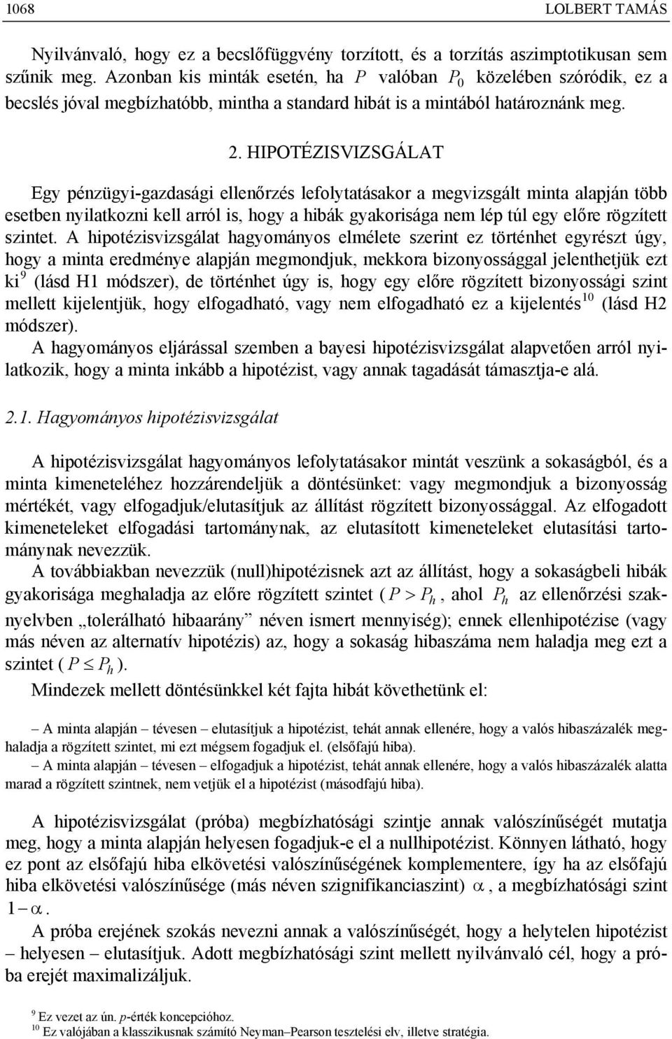 . HIPOTÉZISVIZSGÁLAT Egy pézügy-gazdaság elleőrzés leolytatásakor a egvzsgált ta alapjá több esetbe ylatkoz kell arról s, hogy a hbák gyakorsága e lép túl egy előre rögzített sztet.