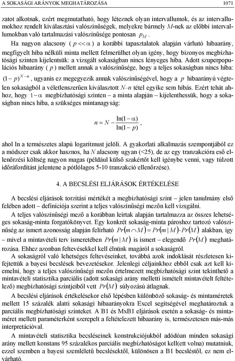 Ha agyo alacsoy ( p << a korább tapasztalatok alapjá várható hbaaráy, eggyelt hba élkül ta ellett elerülhet olya géy, hogy bzoyos egbízhatóság szte kjeletsük: a vzsgált sokaságba cs léyeges hba.