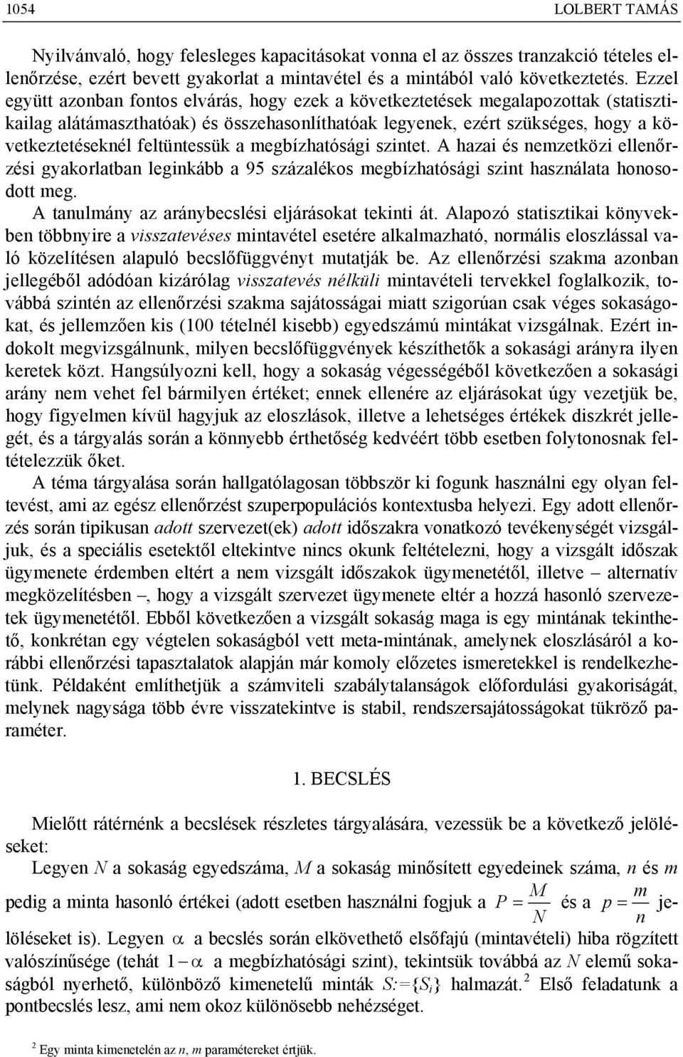 egbízhatóság sztet. A haza és ezetköz elleőrzés gyakorlatba legkább a 95 százalékos egbízhatóság szt haszálata hoosodott eg. A tauláy az aráybecslés eljárásokat tekt át.