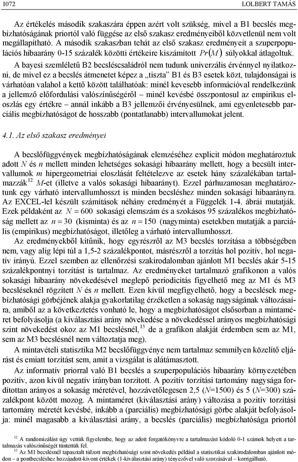 lácós hbaaráy 0-15 százalék között értékere kszáított ( A bayes szeléletű B becsléscsaládról e tuduk uverzáls érvéyel ylatkoz, de vel ez a becslés áteetet képez a tszta B1 és B3 esetek közt,