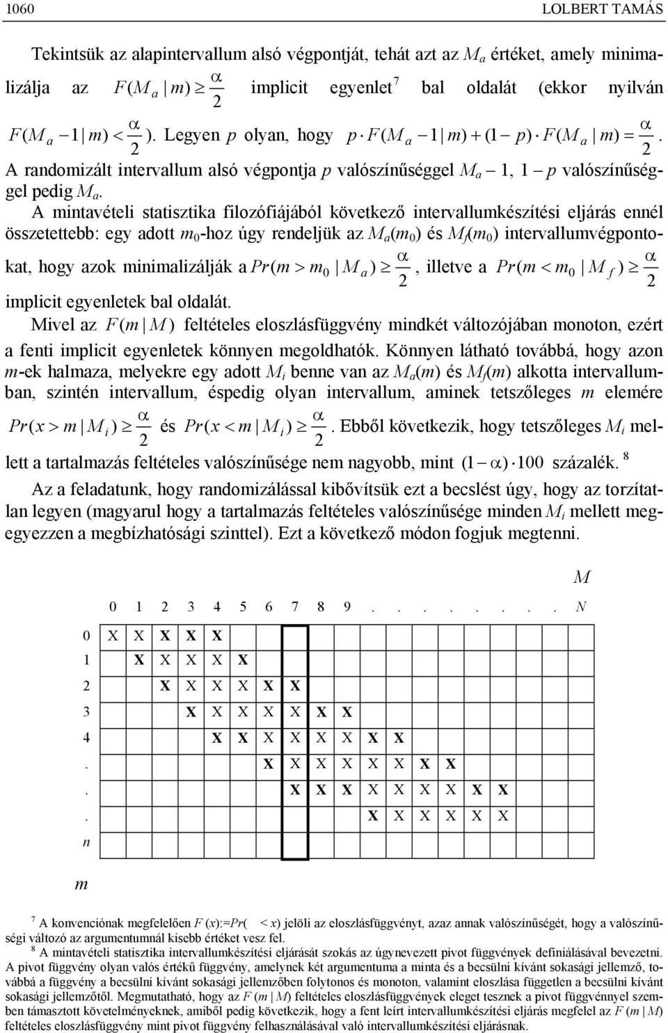 A tavétel statsztka lozóájából következő tervallukészítés eljárás eél összetettebb: egy adott 0 -hoz úgy redeljük az a ( 0 és ( 0 tervalluvégpotokat, hogy azok alzálják a Pr ( > 0 a, lletve a Pr ( <