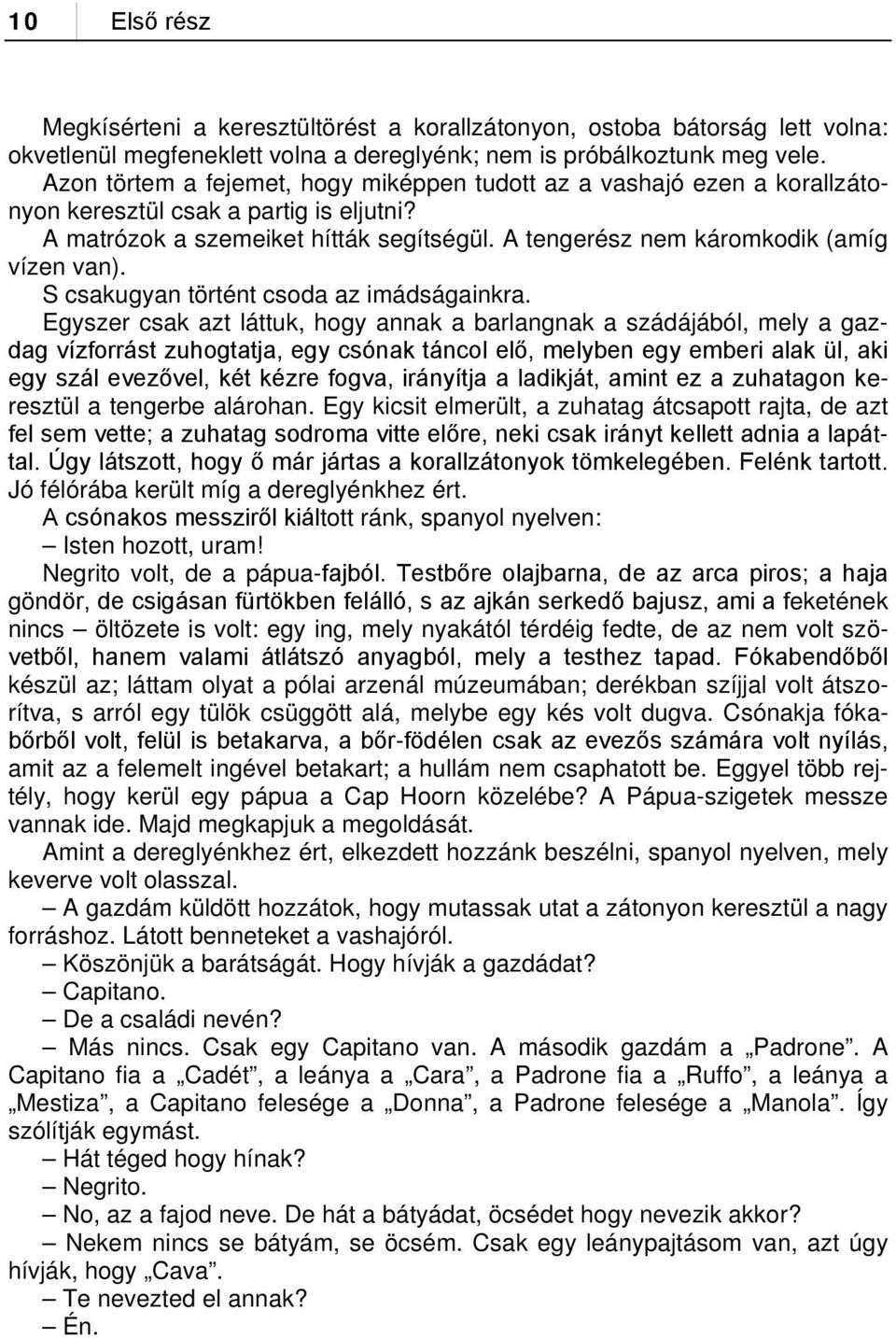 A tengerész nem káromkodik (amíg vízen van). S csakugyan történt csoda az imádságainkra.