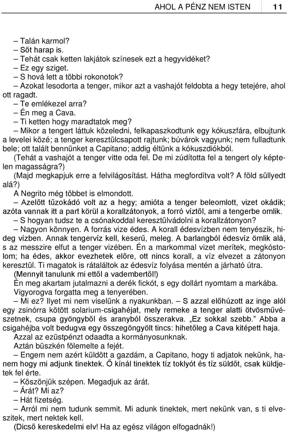 Mikor a tengert láttuk közeledni, felkapaszkodtunk egy kókuszfára, elbujtunk a levelei közé; a tenger keresztülcsapott rajtunk; búvárok vagyunk; nem fulladtunk bele; ott talált bennünket a Capitano;