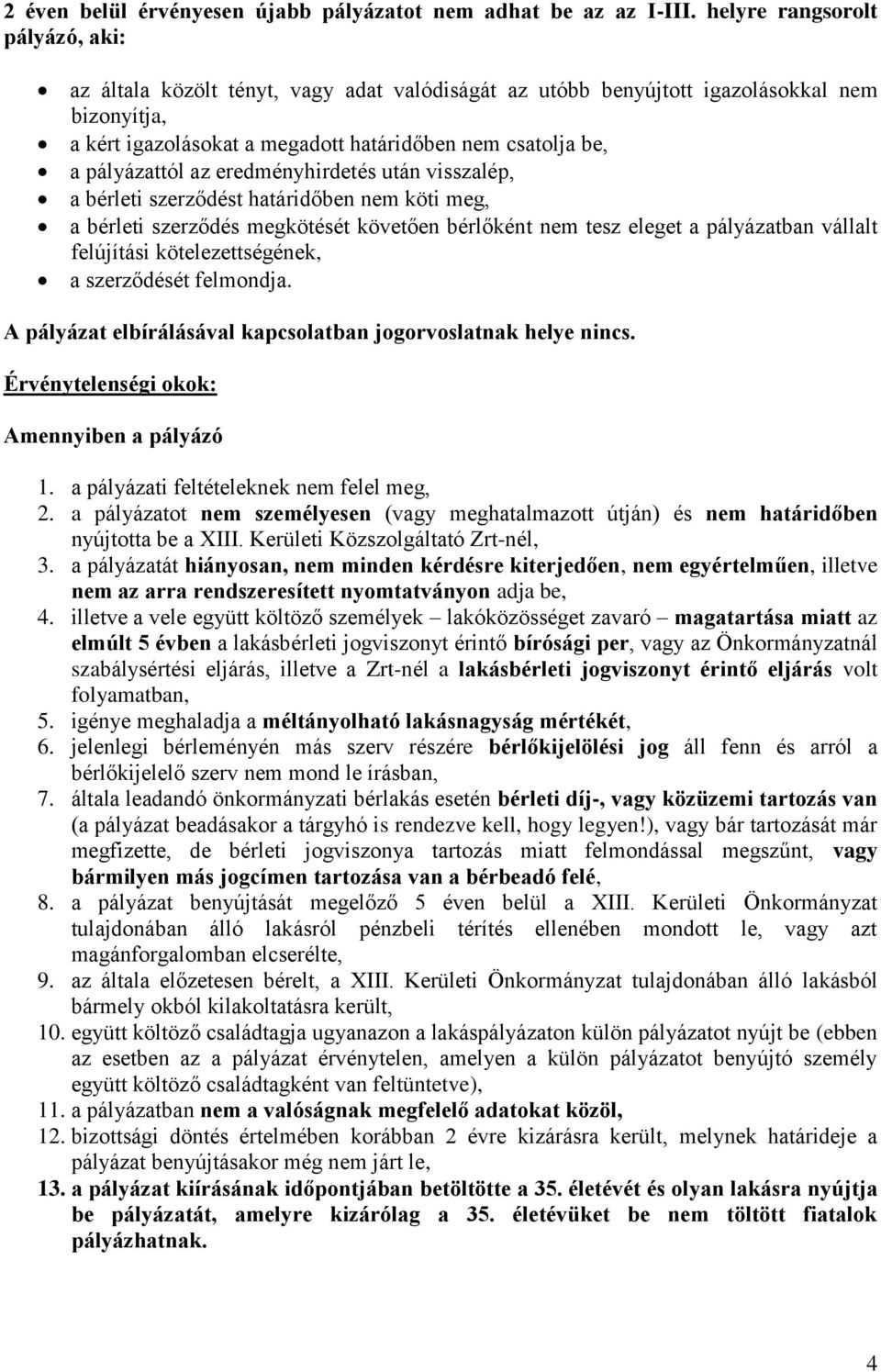 pályázattól az eredményhirdetés után visszalép, a bérleti szerződést határidőben nem köti meg, a bérleti szerződés megkötését követően bérlőként nem tesz eleget a pályázatban vállalt felújítási