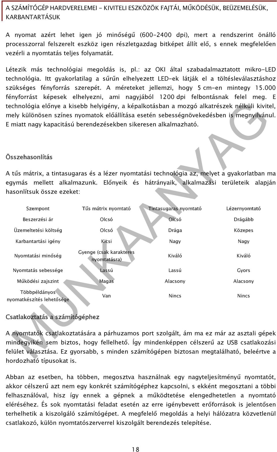 Itt gyakorlatilag a sűrűn elhelyezett LED-ek látják el a töltésleválasztáshoz szükséges fényforrás szerepét. A méreteket jellemzi, hogy 5 cm-en mintegy 15.