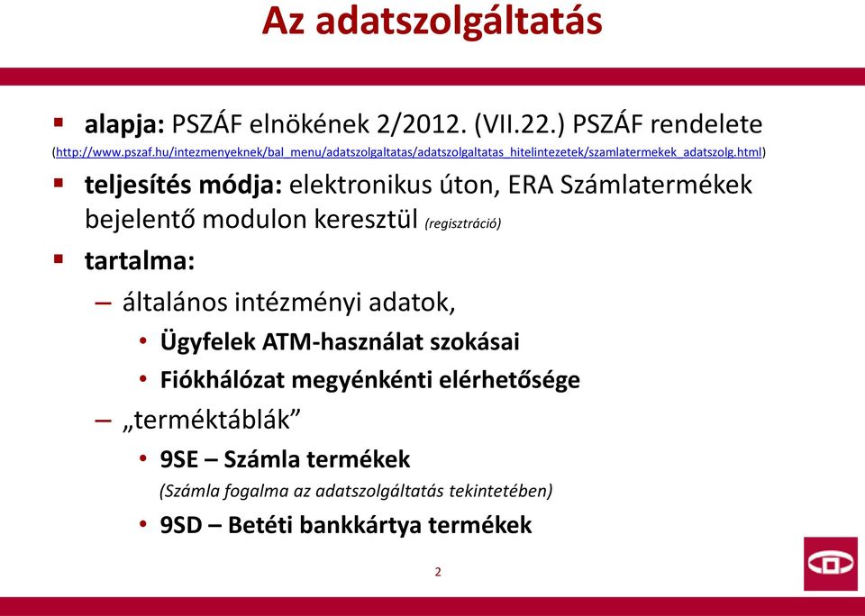 html) teljesítés módja: elektronikus úton, ERA Számlatermékek bejelentő modulon keresztül (regisztráció) tartalma: általános