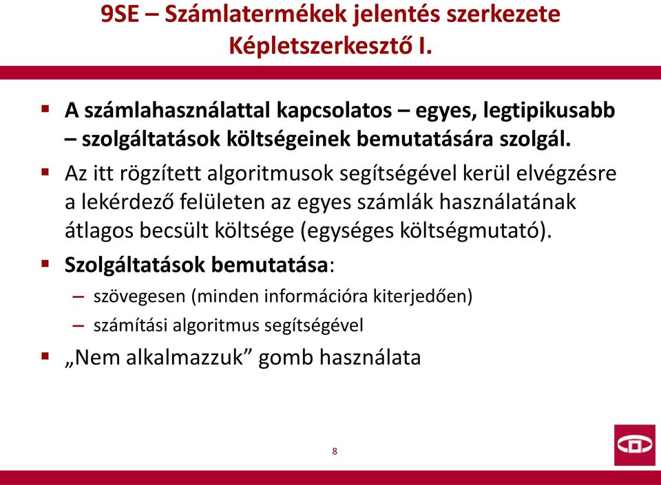 Az itt rögzített algoritmusok segítségével kerül elvégzésre a lekérdező felületen az egyes számlák használatának