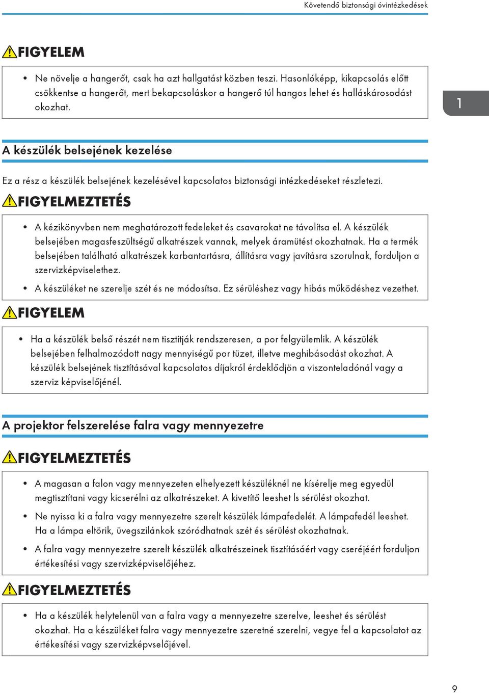 A készülék belsejének kezelése Ez a rész a készülék belsejének kezelésével kapcsolatos biztonsági intézkedéseket részletezi. A kézikönyvben nem meghatározott fedeleket és csavarokat ne távolítsa el.