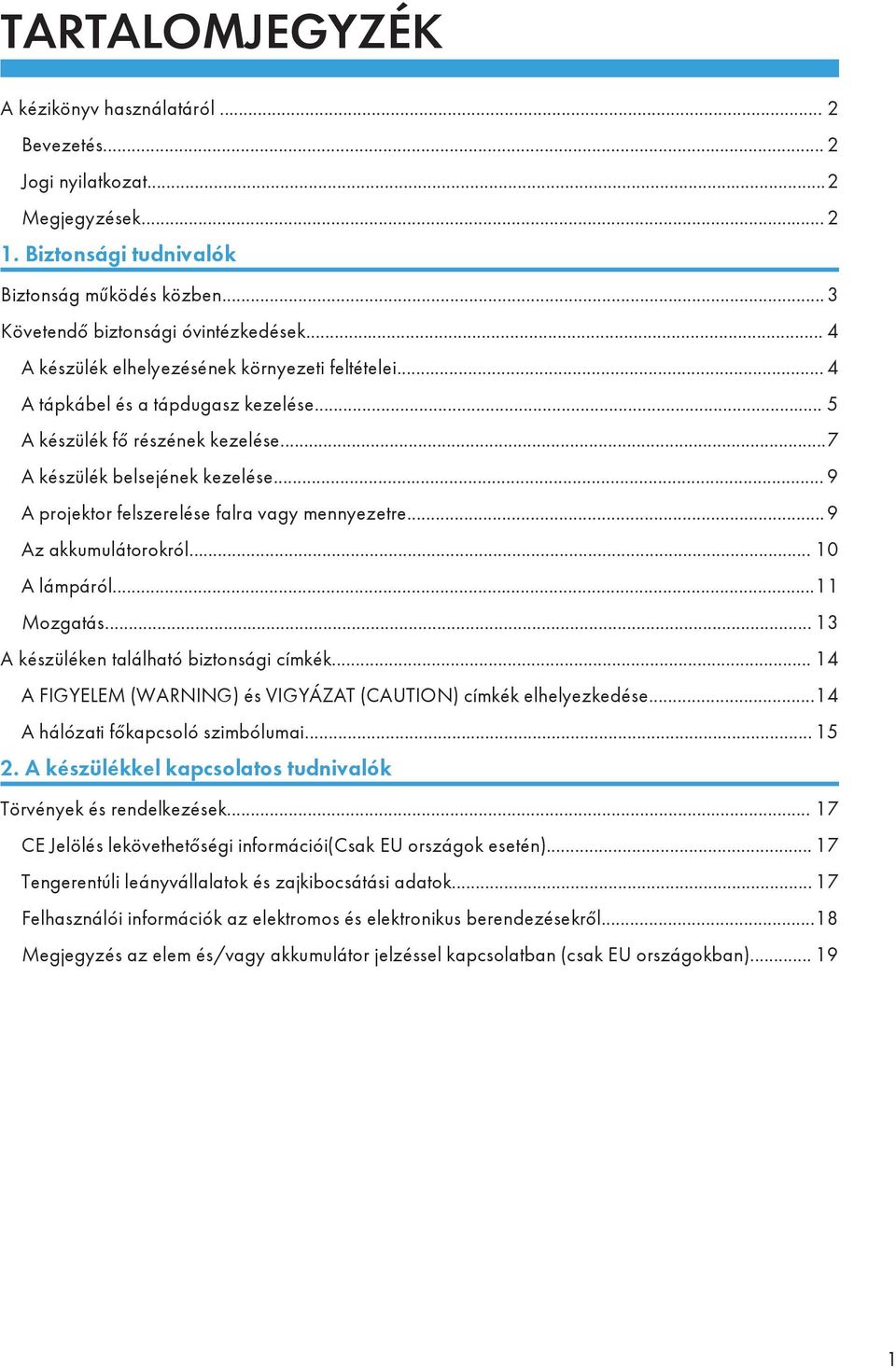 .. 9 A projektor felszerelése falra vagy mennyezetre... 9 Az akkumulátorokról... 10 A lámpáról...11 Mozgatás... 13 A készüléken található biztonsági címkék.