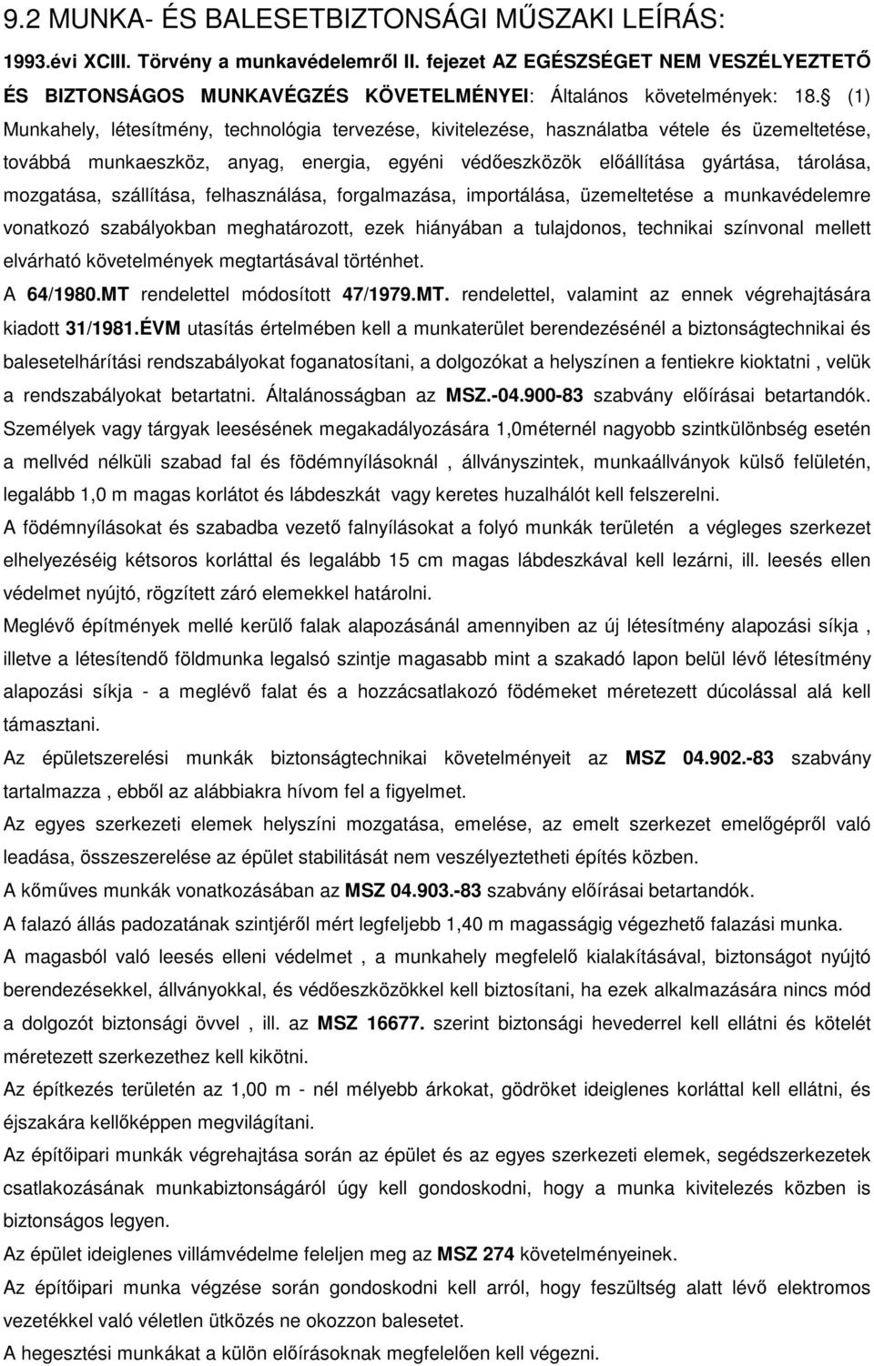 (1) Munkahely, létesítmény, technológia tervezése, kivitelezése, használatba vétele és üzemeltetése, továbbá munkaeszköz, anyag, energia, egyéni védőeszközök előállítása gyártása, tárolása,