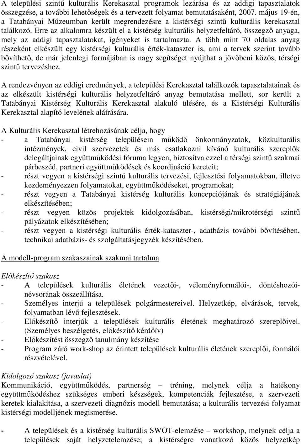 Erre az alkalomra készült el a kistérség kulturális helyzetfeltáró, összegzı anyaga, mely az addigi tapasztalatokat, igényeket is tartalmazta.