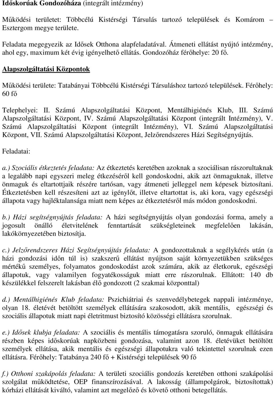 Alapszolgáltatási Központok Mőködési területe: Tatabányai Többcélú Kistérségi Társuláshoz tartozó települések. Férıhely: 60 fı Telephelyei: II.