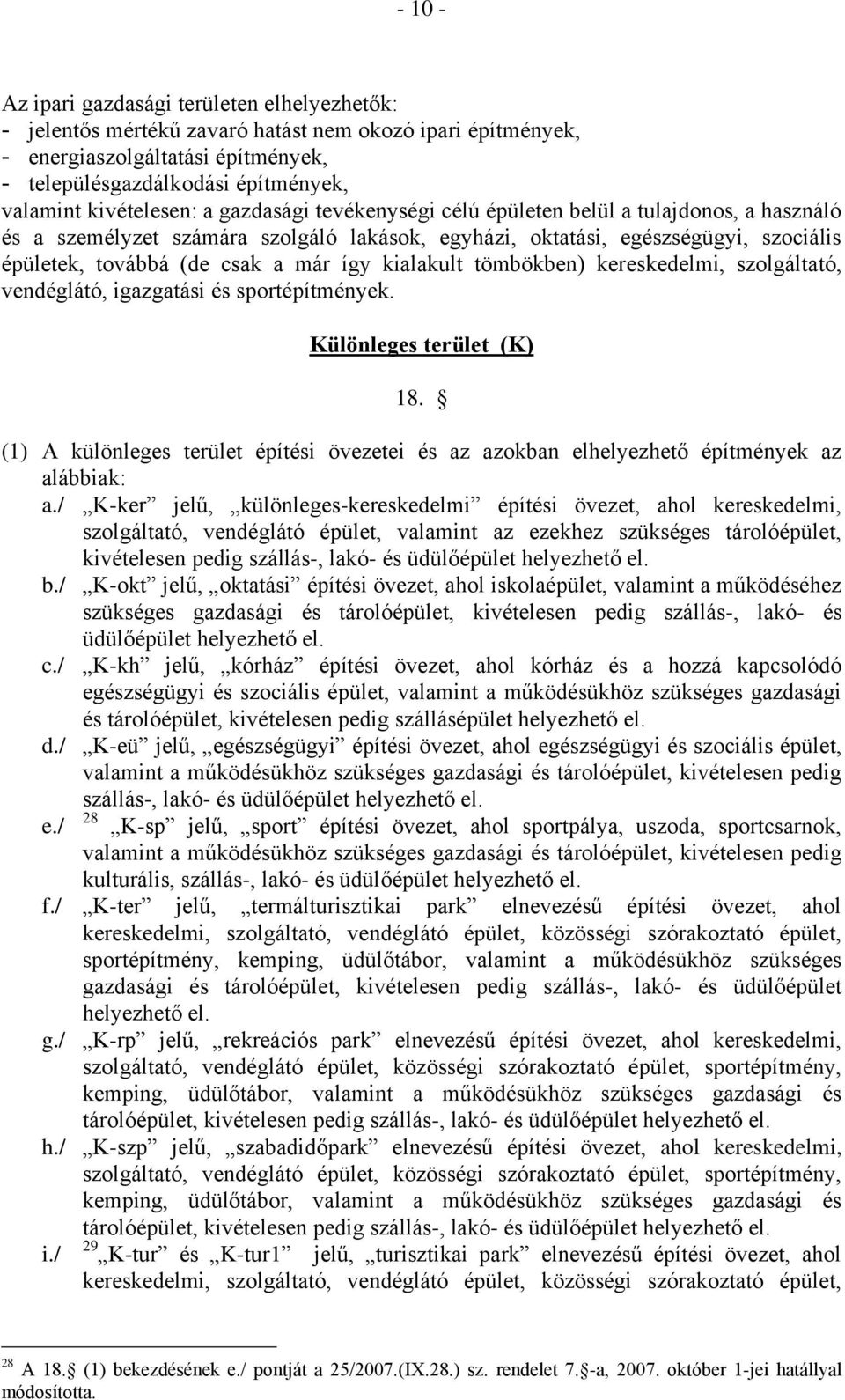 már így kialakult tömbökben) kereskedelmi, szolgáltató, vendéglátó, igazgatási és sportépítmények. Különleges terület (K) 18.