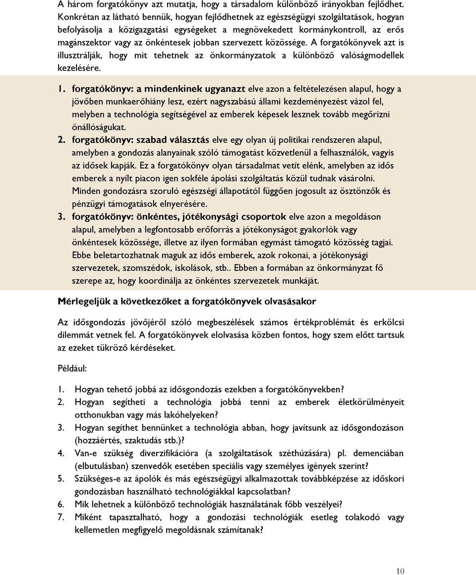 önkéntesek jobban szervezett közössége. A forgatókönyvek azt is illusztrálják, hogy mit tehetnek az önkormányzatok a különböző valóságmodellek kezelésére. 1.