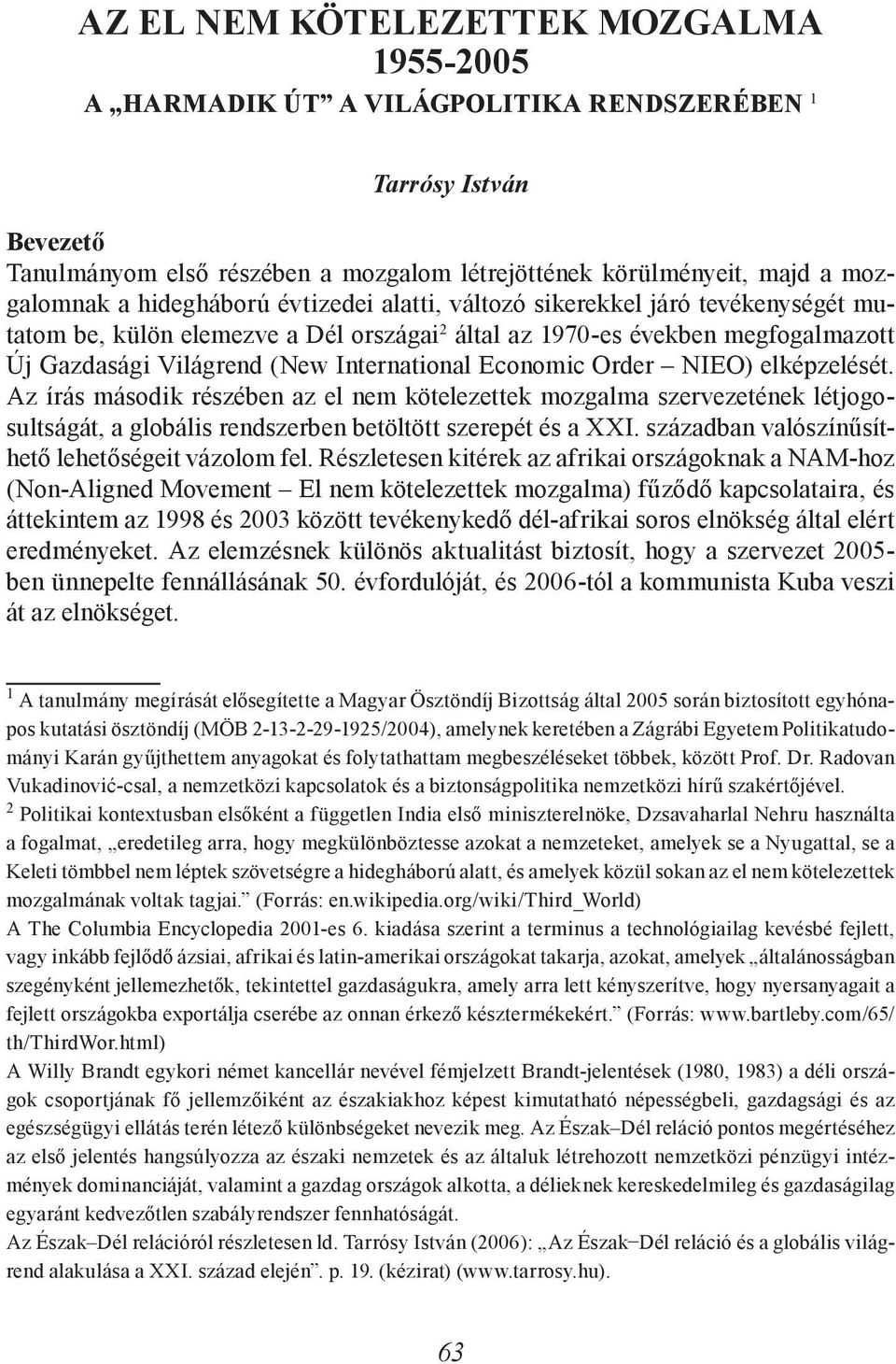 Economic Order NIEO) elképzelését. Az írás második részében az el nem kötelezettek mozgalma szervezetének létjogosultságát, a globális rendszerben betöltött szerepét és a XXI.