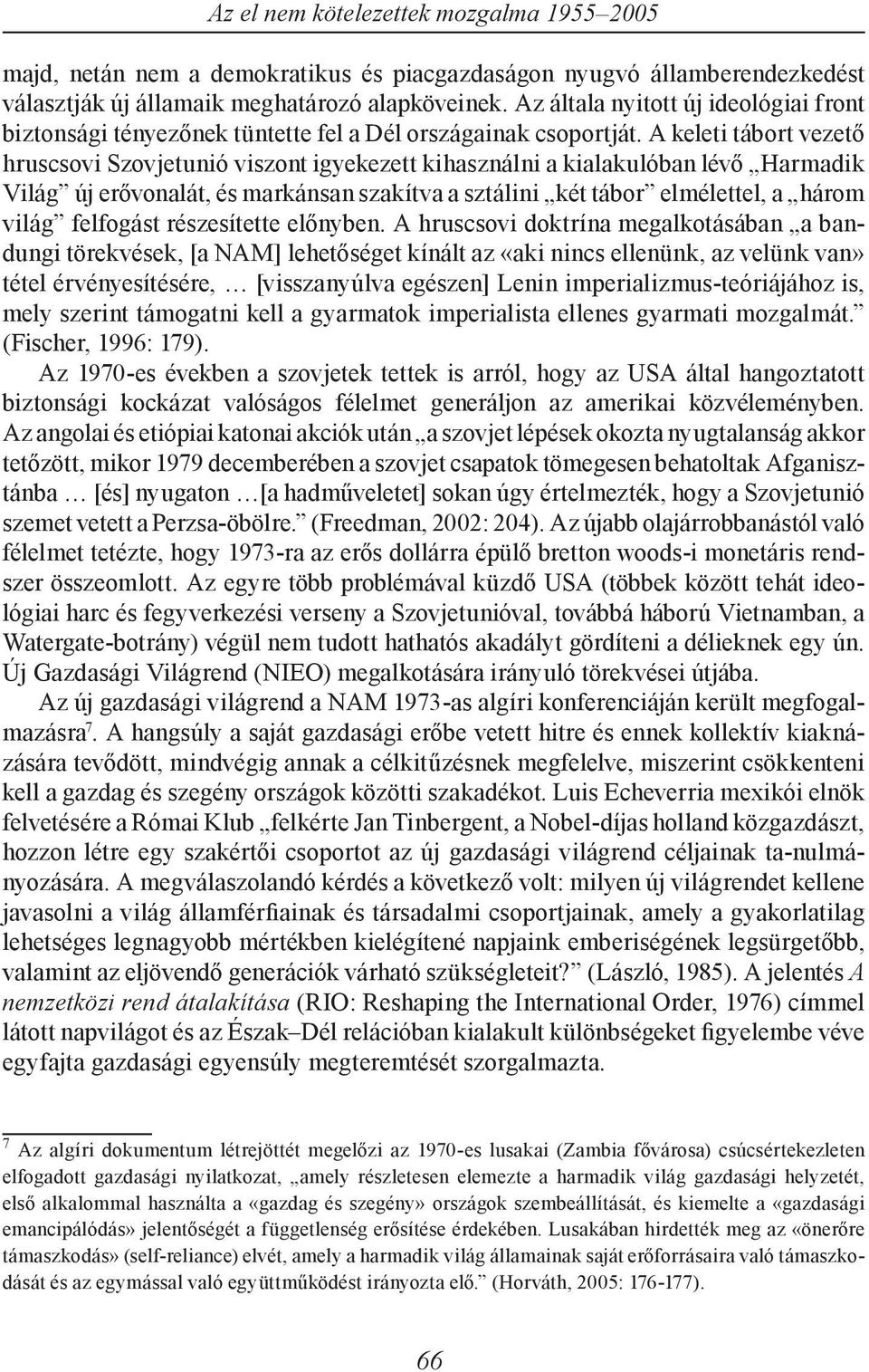 A keleti tábort vezető hruscsovi Szovjetunió viszont igyekezett kihasználni a kialakulóban lévő Harmadik Világ új erővonalát, és markánsan szakítva a sztálini két tábor elmélettel, a három világ