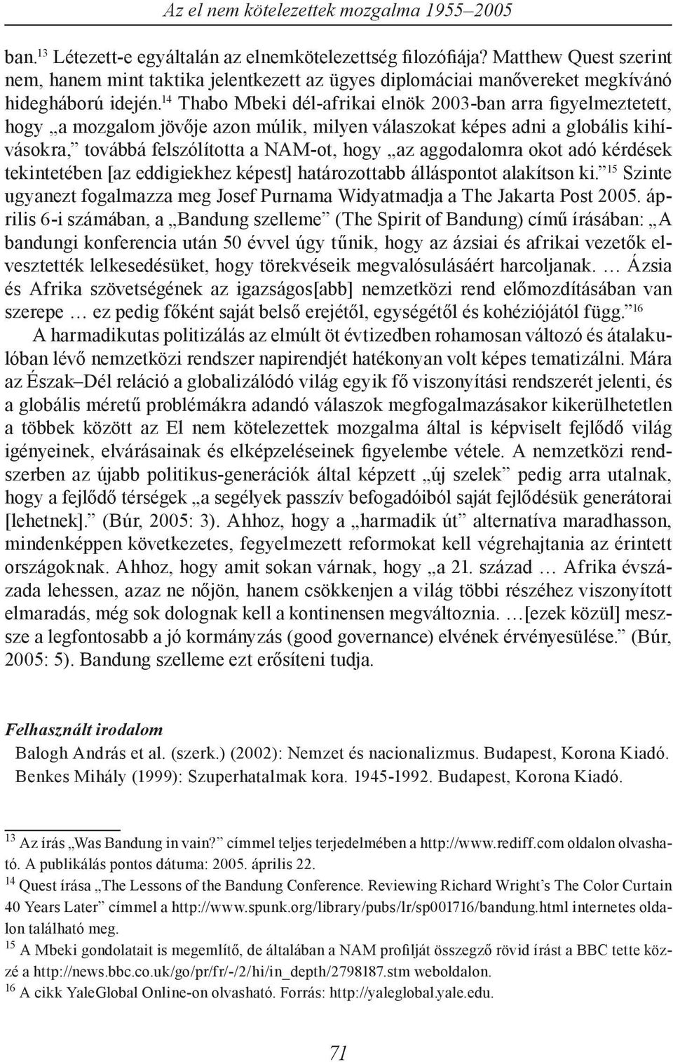 aggodalomra okot adó kérdések tekintetében [az eddigiekhez képest] határozottabb álláspontot alakítson ki. 15 Szinte ugyanezt fogalmazza meg Josef Purnama Widyatmadja a The Jakarta Post 2005.