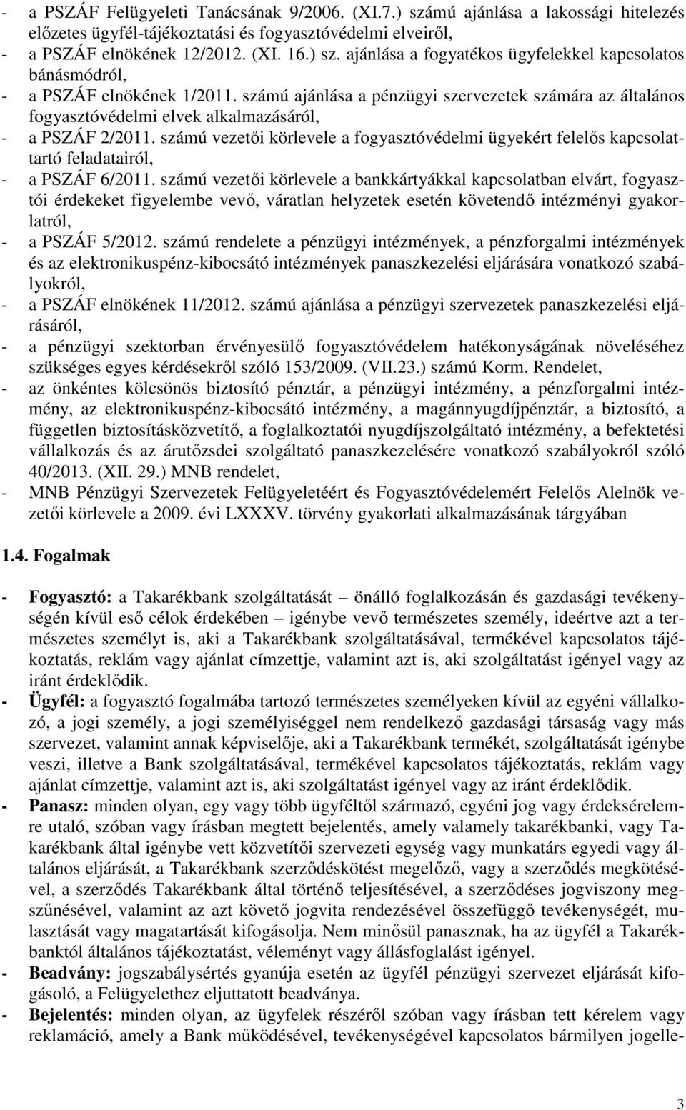 számú vezetői körlevele a fogyasztóvédelmi ügyekért felelős kapcsolattartó feladatairól, - a PSZÁF 6/2011.