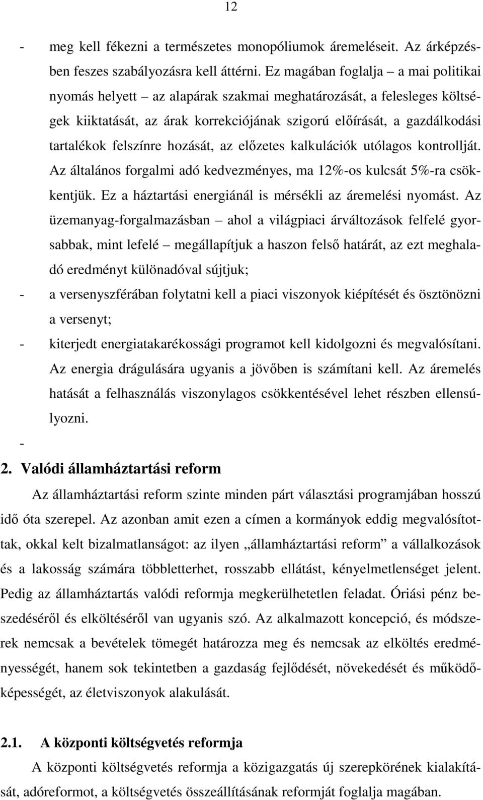 felszínre hozását, az elızetes kalkulációk utólagos kontrollját. Az általános forgalmi adó kedvezményes, ma 12%-os kulcsát 5%-ra csökkentjük.