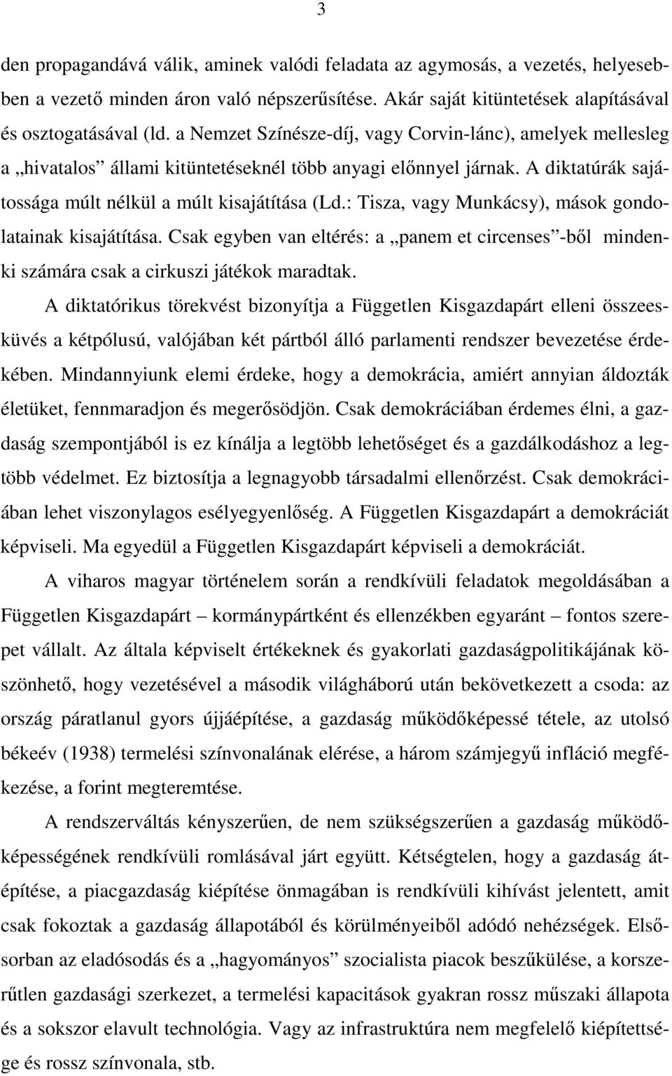 : Tisza, vagy Munkácsy), mások gondolatainak kisajátítása. Csak egyben van eltérés: a panem et circenses -bıl mindenki számára csak a cirkuszi játékok maradtak.