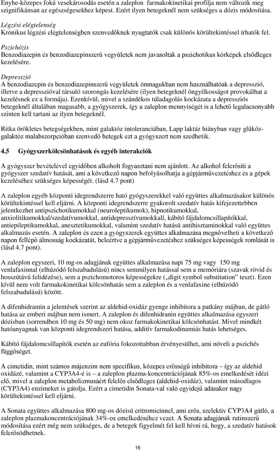 Pszichózis Benzodiazepin és benzodiazepinszerű vegyületek nem javasoltak a pszichotikus kórképek elsődleges kezelésére.