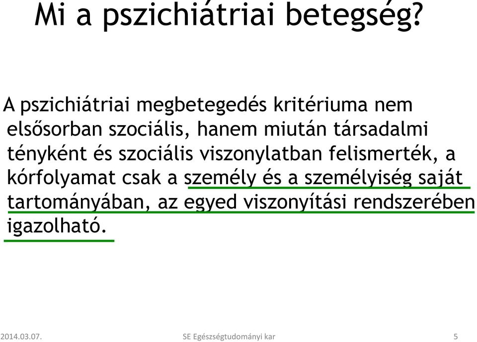 társadalmi tényként és szociális viszonylatban felismerték, a kórfolyamat csak