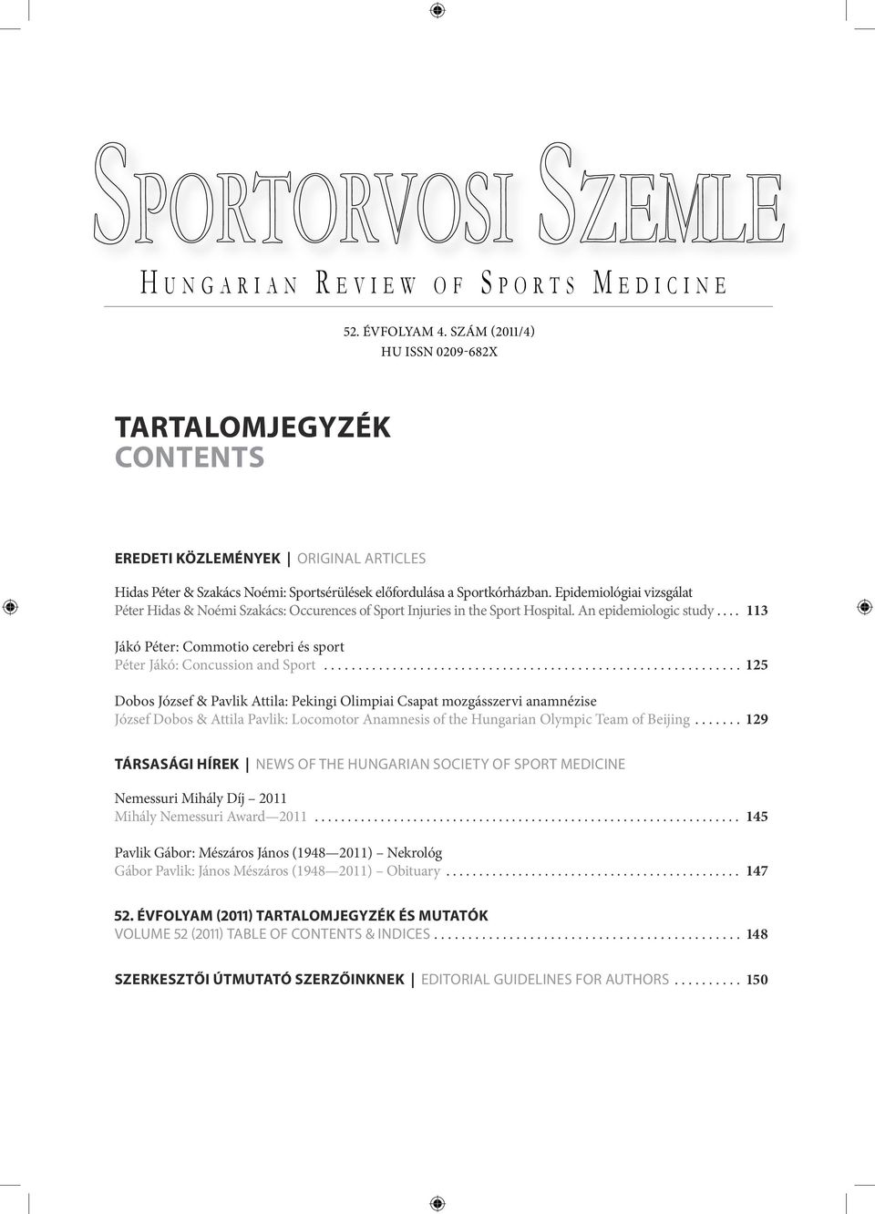 Epidemiológiai vizsgálat Péter Hidas & Noémi Szakács: Occurences of Sport Injuries in the Sport Hospital. An epidemiologic study.