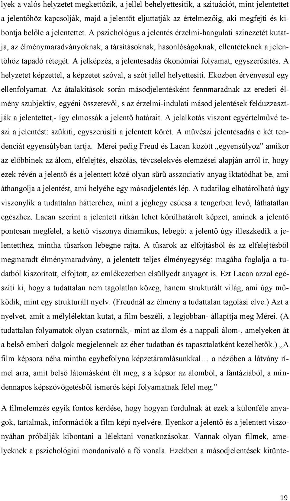 A jelképzés, a jelentésadás ökonómiai folyamat, egyszerűsítés. A helyzetet képzettel, a képzetet szóval, a szót jellel helyettesíti. Eközben érvényesül egy ellenfolyamat.